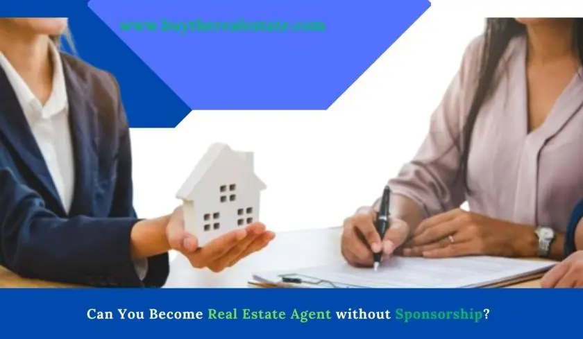 Can You Become Real Estate Agent without Sponsorship?